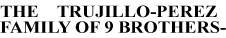 The Trujillo-Perez Family of 9 Brothers