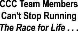 CCC&nbsp;Team Members can't stop running the race for life...