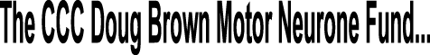 The CCC&nbsp;Doug Brown Motor Neurone Fund...